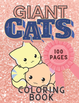 Giant Cats Coloring Book for Kids: Coloring Books 100 Coloring Pages Coloring Books for Kids Ages 6-12 Girls Best Colorful Coloring Book for Kids Kawa