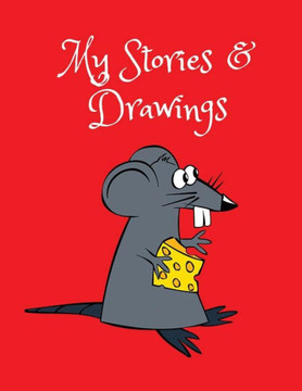 My Stories & Drawings : Mouse Writing And Drawing Book For 4-7 Year Olds
