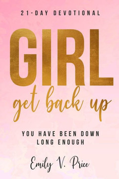 Girl, Get Back Up: You Have Been Down Long Enough
