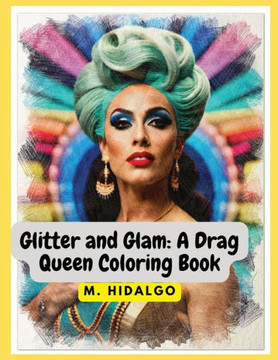 Glitter and Glam: A Drag Queen Coloring Book