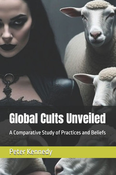 Global Cults Unveiled: A Comparative Study of Practices and Beliefs