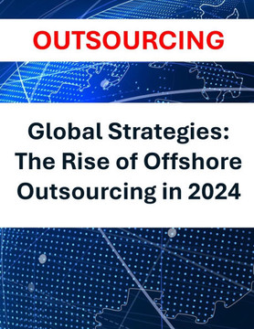 Global Strategies: The Rise of Offshore Outsourcing in 2024 Outsourcing Global Business Strategies Cost Reduction Emerging Markets Techno