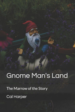 Gnome Man's Land: The Marrow of the Story