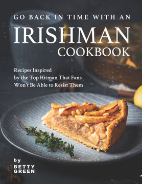 Go Back in Time with an Irishman Cookbook: Recipes Inspired by the Top Hitman That Fans Won't Be Able to Resist Them