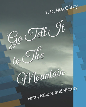 Go Tell It to The Mountain: Faith, Failure and Victory