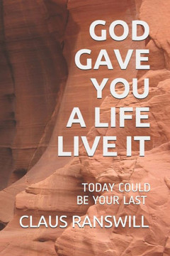 God Gave You a Life Live It: Today Could Be Your Last