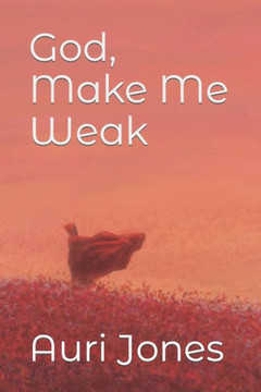 God, Make Me Weak