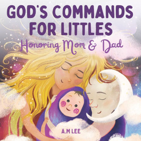 God's Commands For Littles: Honoring Mom & Dad