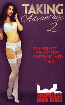Taking Advantage 2 : Ten Perfect Princesses Overwhelmed By Him