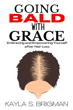 Going Bald with Grace: Embracing and Empowering Yourself after Hair Loss