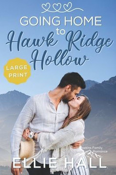 Going Home to Hawk Ridge Hollow: Sweet Small Town Happily Ever After