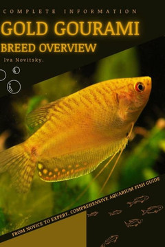 Gold Gourami: From Novice to Expert. Comprehensive Aquarium Fish Guide