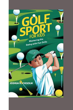 Golf Sport for Kids: Mastering the Swing with Fun Drills Golf Sport for Kids: Mastering the Swing with Fun Drills