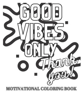 Good Vibes Only Motivational Coloring Book. Inspirational quotes to boost your mood. Relaxing Book.