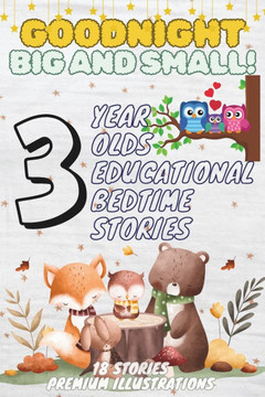 Goodnight Big and Small: 3-Year-Old's Educational Bedtime Stories with Premium Illustrations: An Engaging Exploration of Opposites to Inspire C