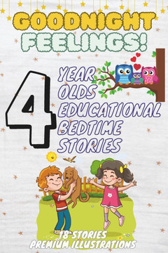 Goodnight Feelings: 4-Year-Old's Educational Bedtime Stories with Premium Illustrations: A Gentle Journey Through Emotions to Support Emot