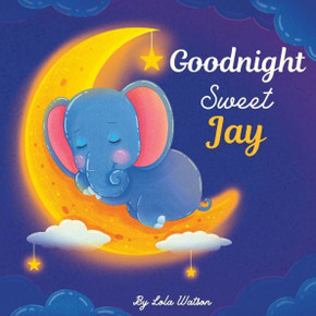 Goodnight Sweet Jay: A Personalized Children's Book & Bedtime Story For Kids ( Gift Idea For Baby Shower, Christmas & Birthday )