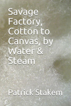 Savage Factory, Cotton To Canvas, By Water & Steam