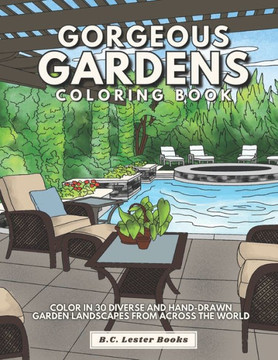 Gorgeous Gardens Coloring Book: Color In 30 Diverse And Hand-Drawn Garden Landscapes From Across The World.