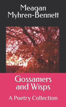 Gossamers and Wisps: A Poetry Collection