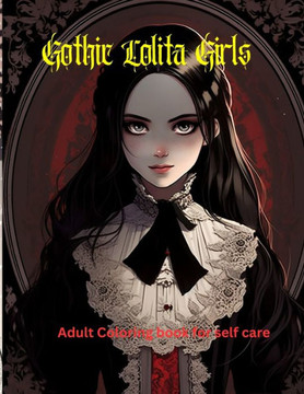 Gothic Lolita Girls: Adult Coloring Book for Self care