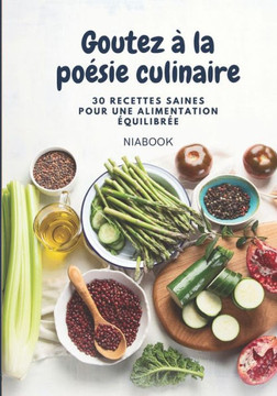 Goutez à la poésie culinaire: 30 recettes saines pour une alimentation équilibrée