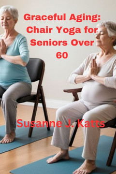 Graceful Aging: Chair Yoga for Seniors Over 60