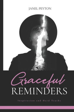 Graceful Reminders: Inspiration and Hard Truths Graceful Reminders: Inspiration and Hard Truths