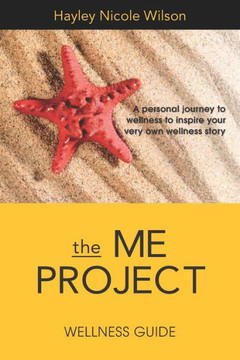 The Me Project Wellness Guide : Create Your Very Own Wellness Story