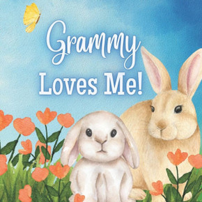 Grammy Loves Me!: A Story about Grammy's Love!