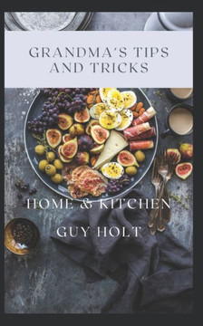 Grandma's Tips and Tricks: Home & Kitchen