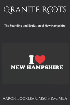 Granite Roots: The Founding and Evolution of New Hampshire