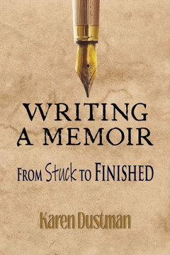 Writing A Memoir From Stuck To Finished! : Helpful Step-By-Step Guide To Writing Family History And Putting Life Stories On Paper