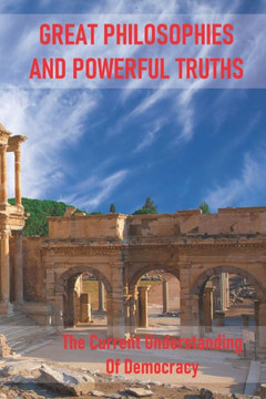 Great Philosophies And Powerful Truths: The Current Understanding Of Democracy: The Basic Problem Of Democracy