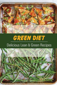 Green Diet: Delicious Lean & Green Recipes: Recipes To Lose Weight