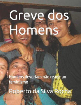 Greve dos Homens: Homens deveriam não reagir ao feminismo