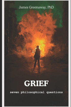 Grief: Seven Philosophical Questions Grief: Seven Philosophical Questions