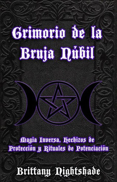Grimorio de la Bruja Núbil: Magia Inversa, Hechizos de Protección y Rituales de Potenciación
