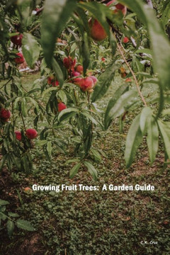 Growing Fruit Trees: A Garden Guide