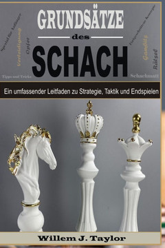 Grundsätze des schach: Ein umfassender Leitfaden zu Strategie, Taktik und Endspielen