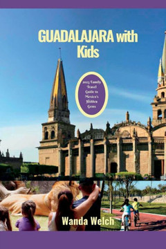 Guadalajara with Kids: 2023 Family Travel Guide to Mexico's Hidden Gems Guadalajara with Kids: 2023 Family Travel Guide to Mexico's Hidden Gems