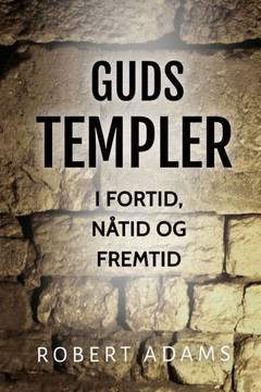 Guds Templer: I fortid, nåtid og fremtid