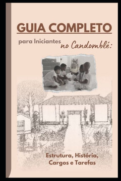 Guia completo para iniciantes - candomble: Estrutura, História, Cargos e Tarefas