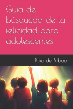 Guía de búsqueda de la felicidad para adolescentes Guía de búsqueda de la felicidad para adolescentes