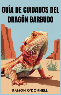 Guía de Cuidados del Dragón Barbudo: Instrucciones de cuidado paso a paso para principiantes y entusiastas