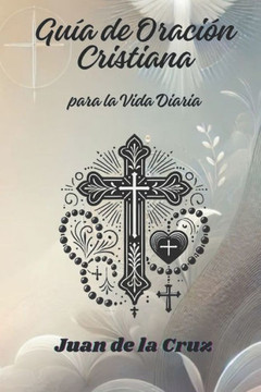 Guía de Oración Cristiana para la vida diaria Guía de Oración Cristiana para la vida diaria