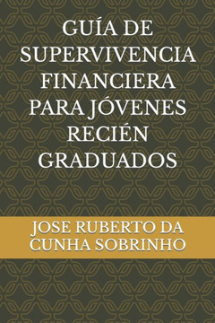 Guía de Supervivencia Financiera Para Jóvenes Recién Graduados