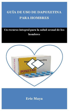 Guía de USO de Dapoxetina Para Hombres: Un recurso integral para la salud sexual de los hombres