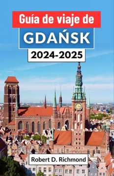 Guía de viaje de Gdańsk 2024-2025: Un viaje completo por callejones encantadores, muelles históricos y maravillas culturales de la joya costera d