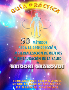 Guía Práctica 50 Métodos Para La Resurrección, Materialización de Objetos Y Restauración de la Salud